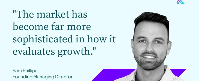 "The market has become far more sophisticated in how it evaluates growth." - Sam Phillips, Founding Managing Director, K3 Advantage